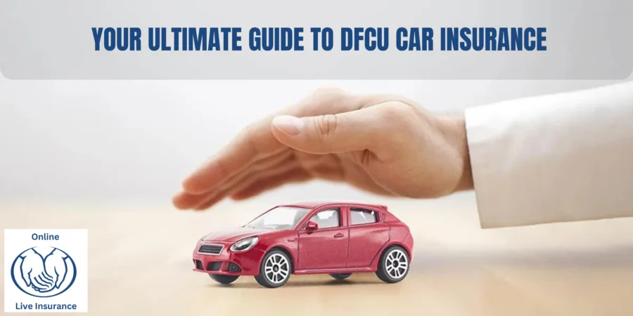 Your Ultimate Guide to DFCU Car Insurance
