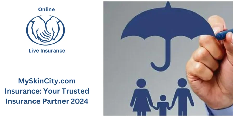 MySkinCity.com Insurance: Your Trusted Insurance Partner 2024