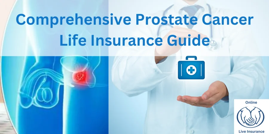 Comprehensive Prostate Cancer Life Insurance Guide