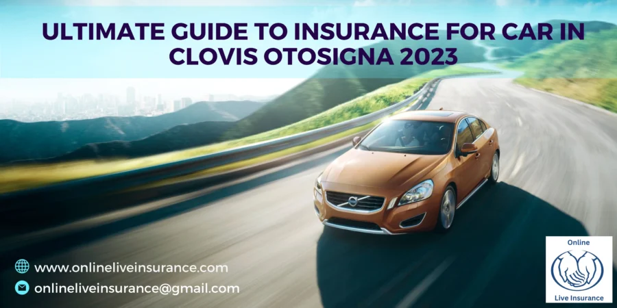 Ultimate Guide To Insurance For Car In Clovis Otosigna 2023