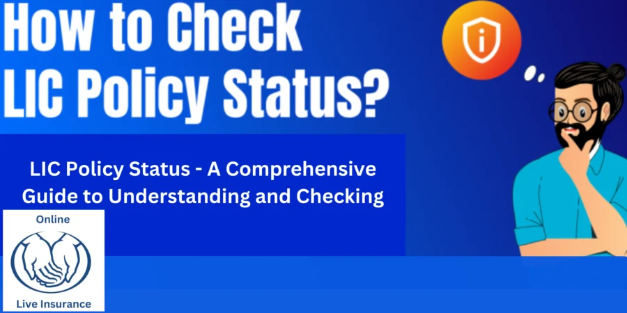 LIC Policy Status – A Comprehensive Guide to Understanding and Checking