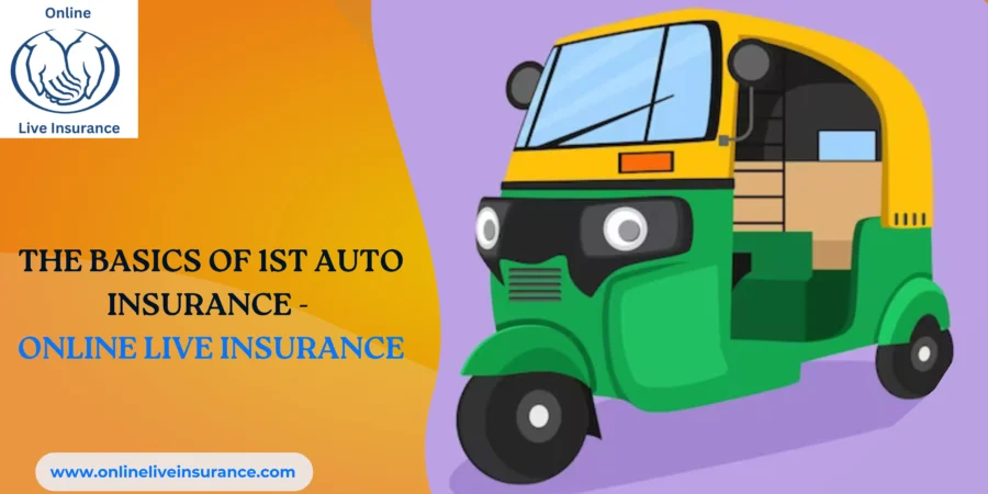 The Basics of 1st Auto Insurance – Online Live Insurance