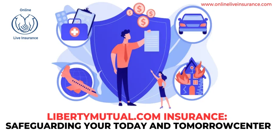 LibertyMutual.com Insurance: Safeguarding Your Today and Tomorrow